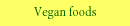 Vegan foods